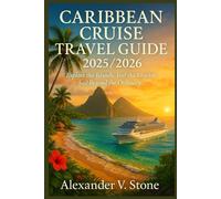 Caribbean cruise travel guide 2025/2026: Where Every Wave Tells a Story, Every Island Holds a Dream, and Every Journey Becomes a Memory