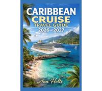 CARIBBEAN CRUISE TRAVEL GUIDE 2026-2027: Eastern & Western Routes (Ultimate Cruise & Hiking Adventure Series)