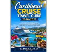 Caribbean Cruise Travel Guide 2026-2027: Your Essential Guide to Island-Hopping, Top Ports of Call, Local Culture, Shore Excursions, Hidden Gems, and Authentic Caribbean Cuisine