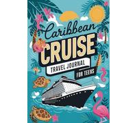 Caribbean Cruise Travel Journal for Teens: 100 Prompts to Write, Sketch, Place Photos, and Collect Ticket Stubs, Souvenirs, and Travel Memories