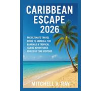 CARIBBEAN ESCAPE 2026: The Ultimate Travel Guide to Jamaica, The Bahamas & Tropical Island Adventures for First time Visitors.