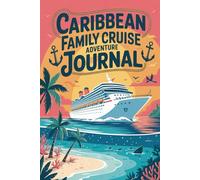 Caribbean Family Cruise Adventure Journal: A Kid-Friendly Travel Diary for Recording Daily Activities, Port Excursions, Beach Days, and Favorite Memories at Sea