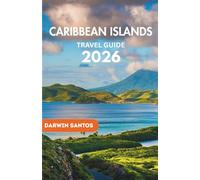 CARIBBEAN ISLANDS Travel Guide 2026: Your Essential Companion to Tropical Paradise, Hidden Gems, Budget-Friendly Escapes, Luxury Retreats, and Unforgettable Adventures