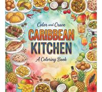 Caribbean Kitchen: Coloring Book for Foodies, Adults and Kids, Rich and Detailed for Foodies and Relaxation Featuring a Variety of Foods, Drinks and Snacks