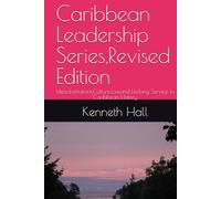 Caribbean Leadership Series,Revised Edition: Ideas,Institutions,Culture,Law,and Lifelong Service in Caribbean History