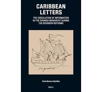 Caribbean Letters: The Circulation of Information in the Spanish Monarchy During the Bourbon’s Reforms: 41 (Caribbean, 41)