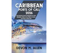 CARIBBEAN PORTS OF CALL 2026: The Practical Cruise Companion for Port Highlights, What to Do, What to Avoid, and How to Plan Fast