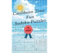 Caribbean Time Sudoku Puzzles: This Caribbean Inspired Sudoku Puzzle Book Features 50 Puzzles + Solutions. This is an easy and fun activity that you will enjoy doing in you spare time!