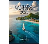Caribbean Travel Guide 2025: Islands, All-Inclusive Resorts, Snorkeling Spots & Local Culture
