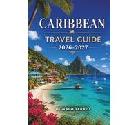 CARIBBEAN Travel Guide 2026-2027: Island Hopping with Beaches, Snorkeling Spots, Local Food, and Itineraries for Jamaica, Aruba, and Barbados