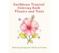 Caribbean Tropical Colouring Book: Flowers and Trees: 60 Bold and Easy Designs for Adults and Kids