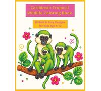 Caribbean Tropical Wildlife Coloring Book: 50 Bold and Easy Designs for Kids Age 8-12, featuring the Animals of Barbados