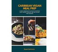 Caribbean Vegan Meal Prep: 4-Week Weeknight Plan with Shopping Lists, Pantry Staples, and 100 Flavor-First Recipes