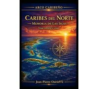 Caribe del Norte: Memoria de las Islas: Historia, culturas y civilizaciones de las islas del Caribe (Arc Caribéen)