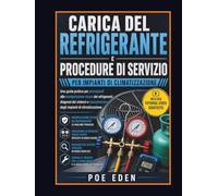 CARICA DEL REFRIGERANTE E PROCEDURE DI SERVIZIO PER IMPIANTI DI CLIMATIZZAZIONE: Una guida pratica per principianti alla manipolazione sicura dei ... degli impianti di climatizzazione