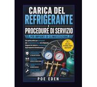 CARICA DEL REFRIGERANTE E PROCEDURE DI SERVIZIO PER IMPIANTI DI CLIMATIZZAZIONE: Una guida pratica per principianti alla manipolazione sicura dei ... degli impianti di climatizzazione