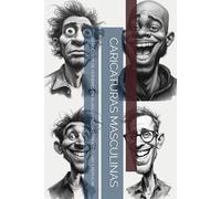 CARICATURAS MASCULINAS: 70 ROSTROS DE HOMBRES EN BLANCO Y NEGRO PARA DIBUJAR Y REPLICAR