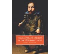 Caricature and Realism in the Romantic Novel: 148 (Cambridge Studies in Romanticism, Series Number 148)
