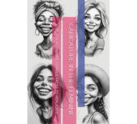CARICATURE IN THE FEMININE: 70 BLACK AND WHITE FEMALE FACES TO REPLICATE