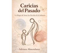 Caricias del Pasado: La Magia de Sanar las Heridas de la Infancia