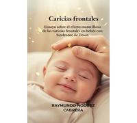 Caricias frontales: Ensayo sobre el efecto maravilloso de las caricias frontales en bebés con Síndrome de Down
