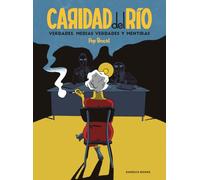 Caridad del Río: Verdades, medias verdades y mentiras
