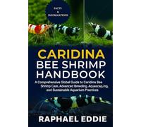 CARIDINA BEE SHRIMP HANDBOOK: A Comprehensive Global Guide to Caridina Bee Shrimp Care, Advanced Breeding, Aquascaping, and Sustainable Aquarium Practices