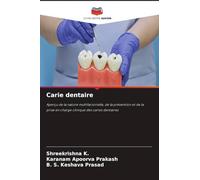 Carie dentaire: Aperçu de la nature multifactorielle, de la prévention et de la prise en charge clinique des caries dentaires