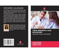 Cárie dentária e sua prevenção: Compreender e prevenir a cárie dentária