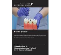 Caries dental: Una visión general de la naturaleza multifactorial, la prevención y el tratamiento clínico de la caries dental