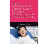 Caries Management & Minimal Invasive Techniques: Modern Concepts in Pediatric Dentistry