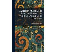 Carillon Music and Singing Towers of the Old World and the New