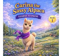 Carina the Sassy Alpaca Learns to Pause: A Social Emotional Learning Book for Kids About Big Feelings, Self-Control, and Friendship (ages 3-7)