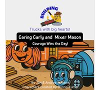 Caring Carly and Mixer Mason: Courage Wins the Day! (Building Buddies)