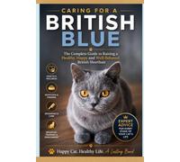 Caring for a British Blue: The Complete Guide to Raising a Healthy, Happy, and Well-Behaved British Shorthair