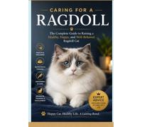Caring for a Ragdoll: The Complete Guide to Raising a Healthy, Happy, and Well-Behaved Ragdoll Cat