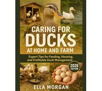 Caring for Ducks at Home and Farm: Expert Tips for Feeding, Housing, and Profitable Duck Management