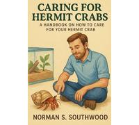 CARING FOR HERMIT CRABS: A Handbook On How To Care For Your Hermit Crab