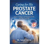 Caring for His Prostate Cancer: Support, Guidance, and Strategies for Men and Their Loved Ones
