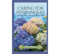 Caring for Hydrangeas: A Practical Gardener’s Guide