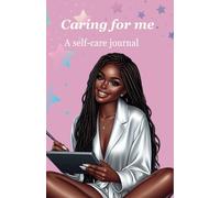 Caring For Me: A self-Care Journal: Unwind, Reflect, and Rejuvenate