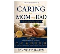 Caring for Mom and Dad: The Adult Child's Complete Guide to Your Parents' Last Years: Hands-On Care, Medicare Benefits, and How to Fight Back When Insurance Says No
