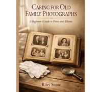 CARING FOR OLD FAMILY PHOTOGRAPHS: A Beginner's Guide to Prints and Albums
