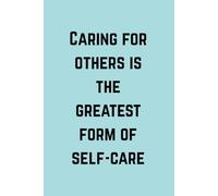 Caring for Others is the Greatest Form of Self-Care: A Motivational Journal for Nurses
