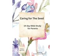 Caring for the Seed: A 14-day Bible Study for Parents of Children Ages 5-12