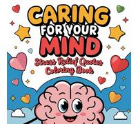 Caring for Your Mind: Stress Relief Quotes Coloring Book: Creative Coloring for Mental Wellness and Positivity