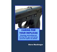 Caring for your Replicas: A guide to cleaning, lubricating and storing replica air pistols
