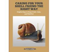 CARING FOR YOUR SHELL FRIEND THE RIGHT WAY: Helpful Steps to Keep It Safe, Calm, and Well-Fed