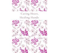 Caring Heart, Healing Hands: A Lined Journal for Nurses, Caregivers & Healthcare Heroes - 6×9 in with Uplifting Matte Cover