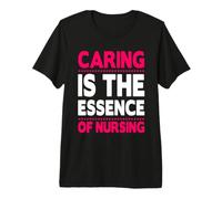 Caring is The Essence of Nursing Nurses Funny Nurse Camiseta Premium